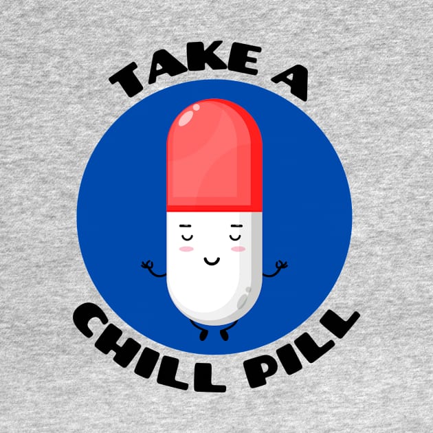 Take A Chill Pill | Chill Pill Pun by Allthingspunny
